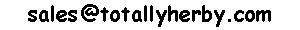  our current default Email Address is -
 sales at (at sign) totallyherby.com 